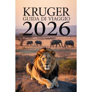 ARDEN, LIVIA KRUGER GUIDA DI VIAGGIO 2026: Avventure Safari, Tesori Nascosti e Consigli da Insider per Esplorare il Cuore Selvaggio del Sudafrica ARDEN, LIVIA KRUGER GUIDA DI VIAGGIO 2026: Avventure Safari, Tesori Nascosti e Consigli da Insider per Esplorare il Cuore Selvaggio del Sudafrica