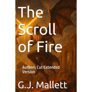 Mallett, G J The Scroll of Fire: Authors Cut Extended Version: 1 (The Scroll Trilogy) Mallett, G J The Scroll of Fire: Authors Cut Extended Version: 1 (The Scroll Trilogy)