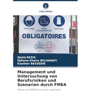 Rezig, Walid Management und Untersuchung von Berufsrisiken und Szenarien durch FMEA: Risiken auf FERTIAL Ammoniak-Lagertanks Rezig, Walid Management und Untersuchung von Berufsrisiken und Szenarien durch FMEA: Risiken auf FERTIAL Ammoniak-Lagertanks