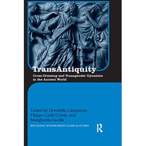 TransAntiquity: Cross-Dressing and Transgender Dynamics in the Ancient World (Routledge Monographs in Classical Studies) TransAntiquity: Cross-Dressing and Transgender Dynamics in the Ancient World (Routledge Monographs in Classical Studies)