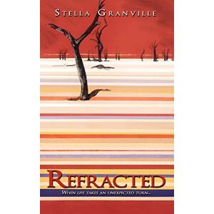 Granville, Stella Refracted: When life takes an unexpected turn... Granville, Stella Refracted: When life takes an unexpected turn...