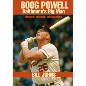Johns, Bill Boog Powell: Baltimore’s Big Man (Legends of the Lineup: Icons in American Sport) Johns, Bill Boog Powell: Baltimore’s Big Man (Legends of the Lineup: Icons in American Sport)