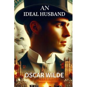 OSCAR WILDE AN IDEAL HUSBAND A PLAY OSCAR WILDE AN IDEAL HUSBAND A PLAY