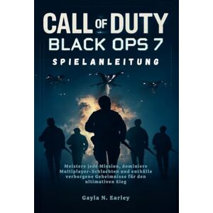 N. Earley, Gayla Call of Duty: Black Ops 7 Spielanleitung: Meistere jede Mission, dominiere Multiplayer-Schlachten und enthülle verborgene Geheimnisse für den ultimativen Sieg N. Earley, Gayla Call of Duty: Black Ops 7 Spielanleitung: Meistere jede Mission, dominiere Multiplayer-Schlachten und enthülle verborgene Geheimnisse für den ultimativen Sieg