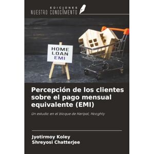 Koley, Jyotirmoy Percepción de los clientes sobre el pago mensual equivalente (EMI): Un estudio en el bloque de Haripal, Hooghly Koley, Jyotirmoy Percepción de los clientes sobre el pago mensual equivalente (EMI): Un estudio en el bloque de Haripal, Hooghly
