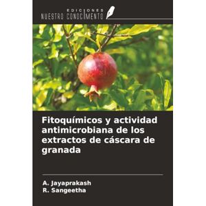 Jayaprakash, A. Fitoquímicos y actividad antimicrobiana de los extractos de cáscara de granada Jayaprakash, A. Fitoquímicos y actividad antimicrobiana de los extractos de cáscara de granada