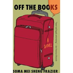Frazier, Soma Mei Sheng Off the Books: A Novel Frazier, Soma Mei Sheng Off the Books: A Novel