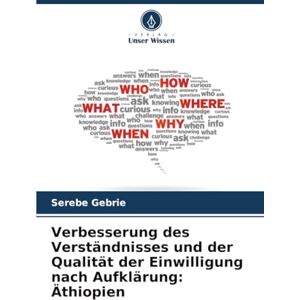 Gebrie, Serebe Verbesserung des Verständnisses und der Qualität der Einwilligung nach Aufklärung: Äthiopien Gebrie, Serebe Verbesserung des Verständnisses und der Qualität der Einwilligung nach Aufklärung: Äthiopien