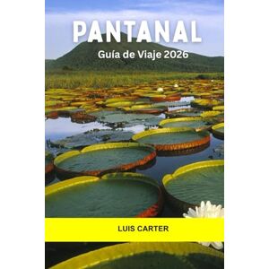 Carter, Luis Pantanal Guía de viaje 2026: Explore los humedales salvajes de América del Sur, los recorridos por el río, los albergues ecológicos y las maravillas naturales en el Pantanal Carter, Luis Pantanal Guía de viaje 2026: Explore los humedales salvajes de América del Sur, los recorridos por el río, los albergues ecológicos y las maravillas naturales en el Pantanal