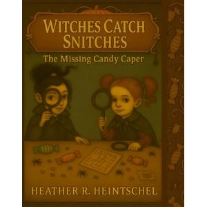 Heintschel, Mrs Heather R Witches Catch Snitches: The Missing Candy Caper Heintschel, Mrs Heather R Witches Catch Snitches: The Missing Candy Caper