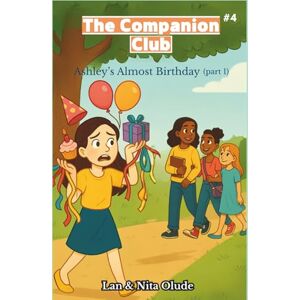 Olude, Lan and Nita Ashley’s Almost Birthday: Part One (The Companion Club): She wanted the perfect party — but found something deeper instead (Ages 9–13) Olude, Lan and Nita Ashley’s Almost Birthday: Part One (The Companion Club): She wanted the perfect party — but found something deeper instead (Ages 9–13)