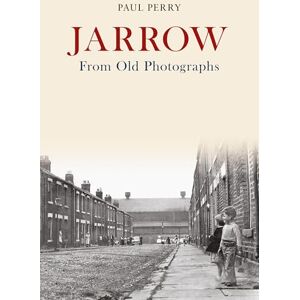 Perry, Paul Jarrow From Old Photographs Perry, Paul Jarrow From Old Photographs