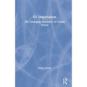 Petras, James US Imperialism: The Changing Dynamics of Global Power (Globalization, Crises, and Change) Petras, James US Imperialism: The Changing Dynamics of Global Power (Globalization, Crises, and Change)