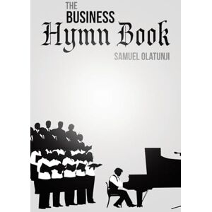Olatunji, Samuel THE BUSINESS HYMN BOOK Olatunji, Samuel THE BUSINESS HYMN BOOK