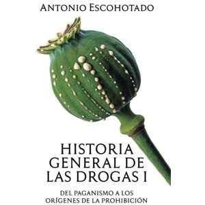 Escohotado, Antonio Historia general de las drogas. Tomo I: 1 Escohotado, Antonio Historia general de las drogas. Tomo I: 1