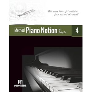 Cyr., Bobby Piano Notion Method Book Four: The most beautiful melodies from around the world: 4 (Piano Notion Method / English) Cyr., Bobby Piano Notion Method Book Four: The most beautiful melodies from around the world: 4 (Piano Notion Method / English)