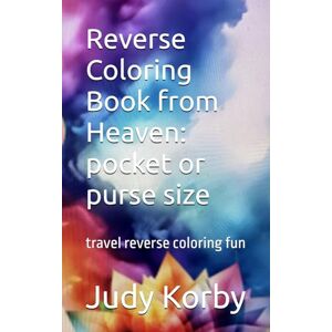 Korby, Judy ` Reverse Coloring Book from Heaven: pocket or purse size: travel reverse coloring fun Korby, Judy ` Reverse Coloring Book from Heaven: pocket or purse size: travel reverse coloring fun