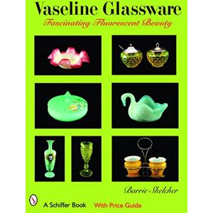 Skelcher, Barrie Vaseline Glassware: Fascinating Fluorescent Beauty (Schiffer Book) Skelcher, Barrie Vaseline Glassware: Fascinating Fluorescent Beauty (Schiffer Book)