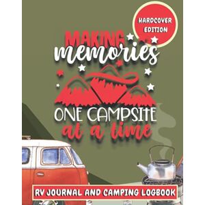 Francis, Bethney Making Memories One Campsite At A Time RV Journal and Camping Logbook (Hardback): The Perfect RV and Camping Trip Planner and Travel Journal Francis, Bethney Making Memories One Campsite At A Time RV Journal and Camping Logbook (Hardback): The Perfect RV and Camping Trip Planner and Travel Journal