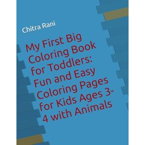 Rani, Miss Chitra My First Big Coloring Book for Toddlers: Fun and Easy Coloring Pages for Kids Ages 3-4 with Animals Rani, Miss Chitra My First Big Coloring Book for Toddlers: Fun and Easy Coloring Pages for Kids Ages 3-4 with Animals