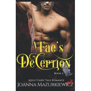 Mazurkiewicz, Joanna A Fae's Deception (Adult Fairy Tale) Mazurkiewicz, Joanna A Fae's Deception (Adult Fairy Tale)