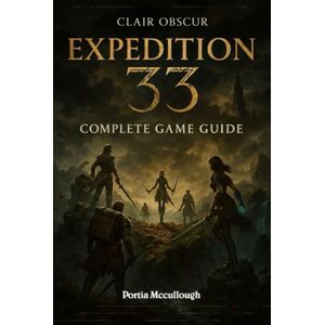 Portia Mccullough Clair Obscur: Expedition 33 Complete Game Guide: Walkthroughs,Tips, Tricks, Strategies All You Need to Know Portia Mccullough Clair Obscur: Expedition 33 Complete Game Guide: Walkthroughs,Tips, Tricks, Strategies All You Need to Know