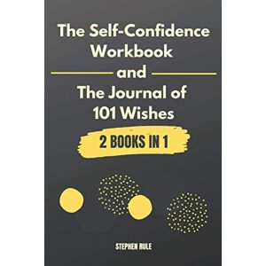 Rule, Stephen The Self-Confidence Workbook and The Journal of 101 Wishes: 2 Books in 1 Rule, Stephen The Self-Confidence Workbook and The Journal of 101 Wishes: 2 Books in 1