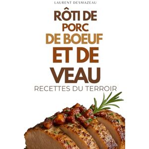 Desmazeau, Laurent TOUT SUR LES RÔTIS: Recettes gourmandes de rôti de porc, rôti de bœuf et rôti de veau Cuisine française traditionnelle, recettes faciles et festives ... Drame et Thriller, livres de cuisine) Desmazeau, Laurent TOUT SUR LES RÔTIS: Recettes gourmandes de rôti de porc, rôti de bœuf et rôti de veau Cuisine française traditionnelle, recettes faciles et festives ... Drame et Thriller, livres de cuisine)