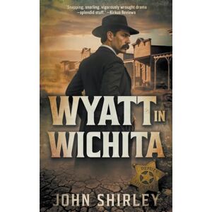 Shirley, John Wyatt in Wichita: A Classic Historical Western Shirley, John Wyatt in Wichita: A Classic Historical Western
