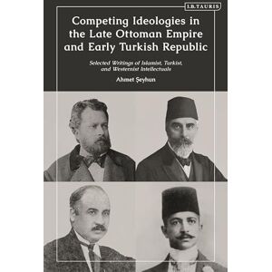 Seyhun, Ahmet Competing Ideologies in the Late Ottoman Empire and Early Turkish Republic: Selected Writings of Islamist, Turkist, and Westernist Intellectuals Seyhun, Ahmet Competing Ideologies in the Late Ottoman Empire and Early Turkish Republic: Selected Writings of Islamist, Turkist, and Westernist Intellectuals