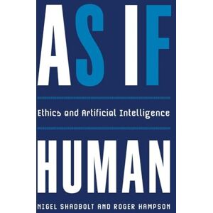 Shadbolt, Nigel As If Human: Ethics and Artificial Intelligence Shadbolt, Nigel As If Human: Ethics and Artificial Intelligence