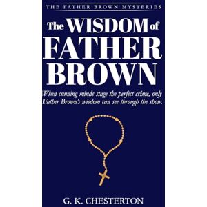 Chesterton, G. K. The Wisdom of Father Brown Chesterton, G. K. The Wisdom of Father Brown