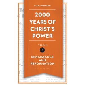 Nick Needham 2,000 Years of Christ's Power Vol. 3: Renaissance and Reformation (Grace Publications) Nick Needham 2,000 Years of Christ's Power Vol. 3: Renaissance and Reformation (Grace Publications)