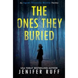 Ruff, Jenifer The Ones They Buried: 8 (Agent Victoria Heslin Series) Ruff, Jenifer The Ones They Buried: 8 (Agent Victoria Heslin Series)