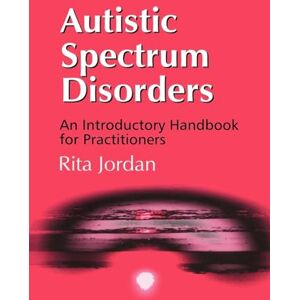 Jordan, Rita Autistic Spectrum Disorders: An Introductory Handbook for Practitioners Jordan, Rita Autistic Spectrum Disorders: An Introductory Handbook for Practitioners