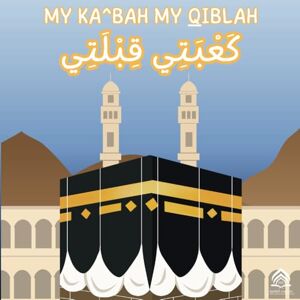 Publishing, Alhuda Cultural My Ka^bah, My Qiblah My First Book about the Ka^bah Arabic English: Learn about the Different Parts of the Ka^bah for Young Children with Free ... Arabic, English and Transliterations) Publishing, Alhuda Cultural My Ka^bah, My Qiblah My First Book about the Ka^bah Arabic English: Learn about the Different Parts of the Ka^bah for Young Children with Free ... Arabic, English and Transliterations)