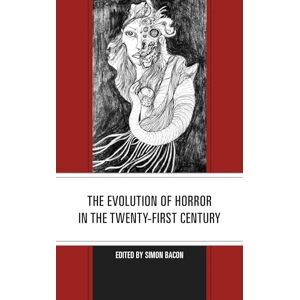 Lexington Books The Evolution of Horror in the Twenty-First Century (Research in Horror Studies) Lexington Books The Evolution of Horror in the Twenty-First Century (Research in Horror Studies)