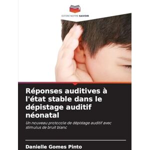Gomes Pinto, Danielle Réponses auditives à l'état stable dans le dépistage auditif néonatal: Un nouveau protocole de dépistage auditif avec stimulus de bruit blanc Gomes Pinto, Danielle Réponses auditives à l'état stable dans le dépistage auditif néonatal: Un nouveau protocole de dépistage auditif avec stimulus de bruit blanc