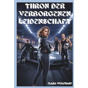 Wolfhart, Elara THRON DER VERBORGENEN LEIDENSCHAFT: EIN ZEITGENÖSSISCHER REVERSE-HAREM-ROMANZE Wolfhart, Elara THRON DER VERBORGENEN LEIDENSCHAFT: EIN ZEITGENÖSSISCHER REVERSE-HAREM-ROMANZE