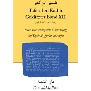 Ibn Kathir Tafsir Gekürzter Band XII (Al-Saff Al-Nas): Eine neue vereinfachte Übersetzung von Tafsir al-Qur'an al-Azim Ibn Kathir Tafsir Gekürzter Band XII (Al-Saff Al-Nas): Eine neue vereinfachte Übersetzung von Tafsir al-Qur'an al-Azim