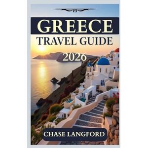 Langford, Chase GREECE TRAVEL GUIDE 2026: Explore Athens, Santorini, Mykonos & Crete with Itineraries, Hotels, Villas, Maps & Local Tips (VACATION DESTINATIONS) Langford, Chase GREECE TRAVEL GUIDE 2026: Explore Athens, Santorini, Mykonos & Crete with Itineraries, Hotels, Villas, Maps & Local Tips (VACATION DESTINATIONS)