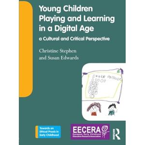 Stephen, Christine Young Children Playing and Learning in a Digital Age: a Cultural and Critical Perspective (Towards an Ethical Praxis in Early Childhood) Stephen, Christine Young Children Playing and Learning in a Digital Age: a Cultural and Critical Perspective (Towards an Ethical Praxis in Early Childhood)