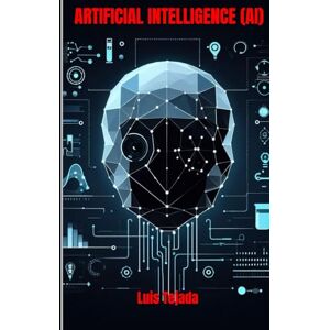 Tejada Yepes, Luis Fernando ARTIFICIAL INTELLIGENCE (AI) Tejada Yepes, Luis Fernando ARTIFICIAL INTELLIGENCE (AI)