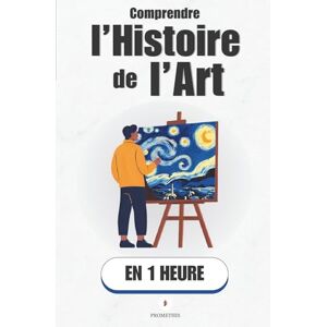 Promethis Comprendre l’histoire de l’art, en 1 heure: Tu vas enfin comprendre ce que tu regardes. ( Culture & Art) Promethis Comprendre l’histoire de l’art, en 1 heure: Tu vas enfin comprendre ce que tu regardes. ( Culture & Art)