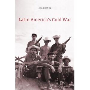 Hal Brands Latin America's Cold War Hal Brands Latin America's Cold War
