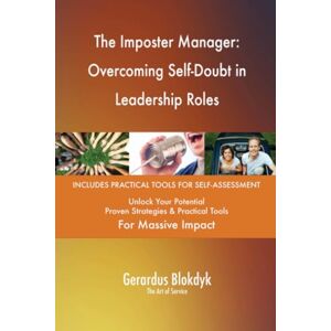 Gerardus Blokdyk - The Art of Service The Imposter Manager: Overcoming Self-Doubt in Leadership Roles Gerardus Blokdyk - The Art of Service The Imposter Manager: Overcoming Self-Doubt in Leadership Roles