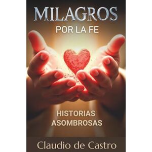 de Castro, Claudio Libro de Milagros Inesperados. Con Historias Asombrosas e Inusuales de Nuestra Fe. Y Testimonios Sobrenaturales.: Relatos Verdaderos del Angel de la ... Muerte. (COLECCIÓN DEVOCIONARIOS CATÓLICOS) de Castro, Claudio Libro de Milagros Inesperados. Con Historias Asombrosas e Inusuales de Nuestra Fe. Y Testimonios Sobrenaturales.: Relatos Verdaderos del Angel de la ... Muerte. (COLECCIÓN DEVOCIONARIOS CATÓLICOS)