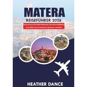 DANCE, HEATHER MATERA Reiseführer 2026: Reisen Sie durch die antike Höhlenstadt, die Sehenswürdigkeiten der Basilikata und unvergessliche Abenteuer in Süditalien DANCE, HEATHER MATERA Reiseführer 2026: Reisen Sie durch die antike Höhlenstadt, die Sehenswürdigkeiten der Basilikata und unvergessliche Abenteuer in Süditalien