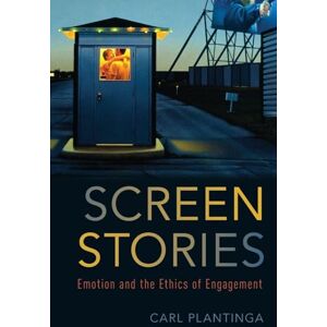 PLANTINGA, Carl SCREEN STORIES: Emotion and the Ethics of Engagement PLANTINGA, Carl SCREEN STORIES: Emotion and the Ethics of Engagement
