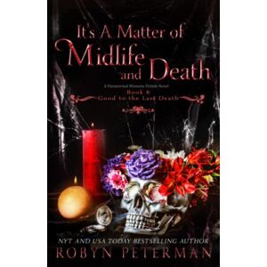 Peterman, Robyn It's A Matter of Midlife and Death: A Paranormal Women’s Fiction Novel: Good To The Last Death Book Six Peterman, Robyn It's A Matter of Midlife and Death: A Paranormal Women’s Fiction Novel: Good To The Last Death Book Six